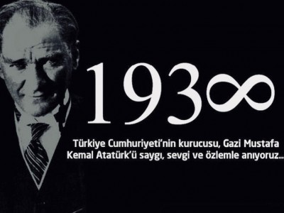 Türkiye Cumhuriyeti'nin Kurucusu, Gazi Muztafa Kemal Atatürk'ü Saygı, Sevgi ve Özlemle Anıyoruz...